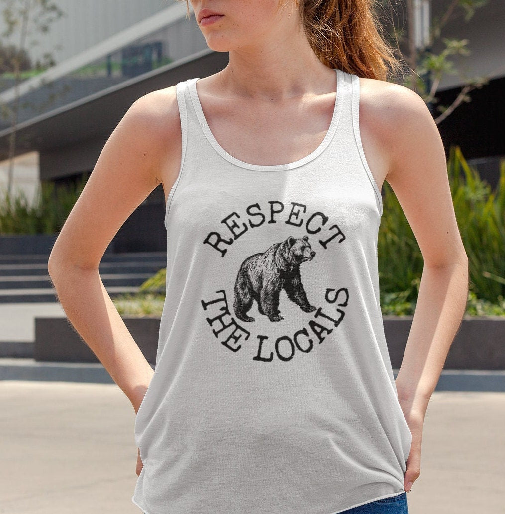 Bear Tank Top, Respect The locals Bear Shirt, Mountain Life Bear Lover