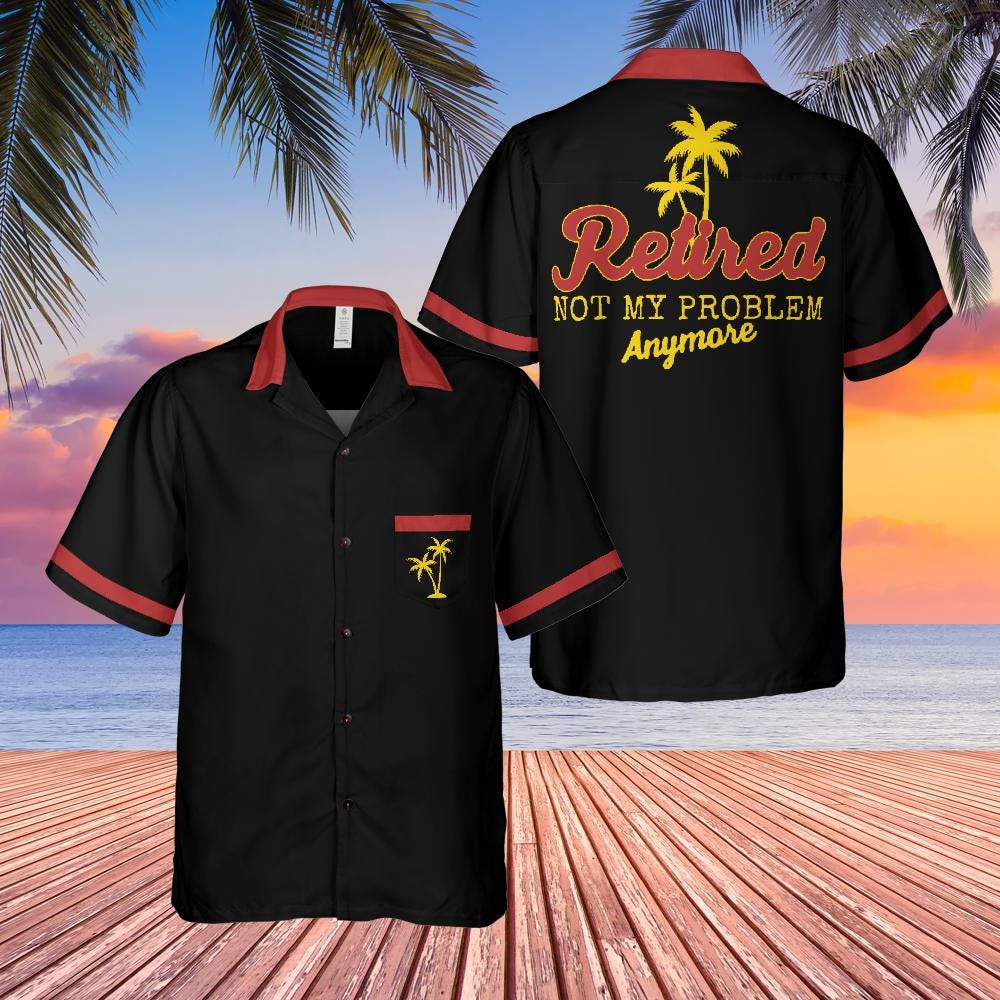 Retirement Button Down Shirt with Pocket, Retired Shirt Short-sleeve Hawaiian Shirt Not My Problem Any More