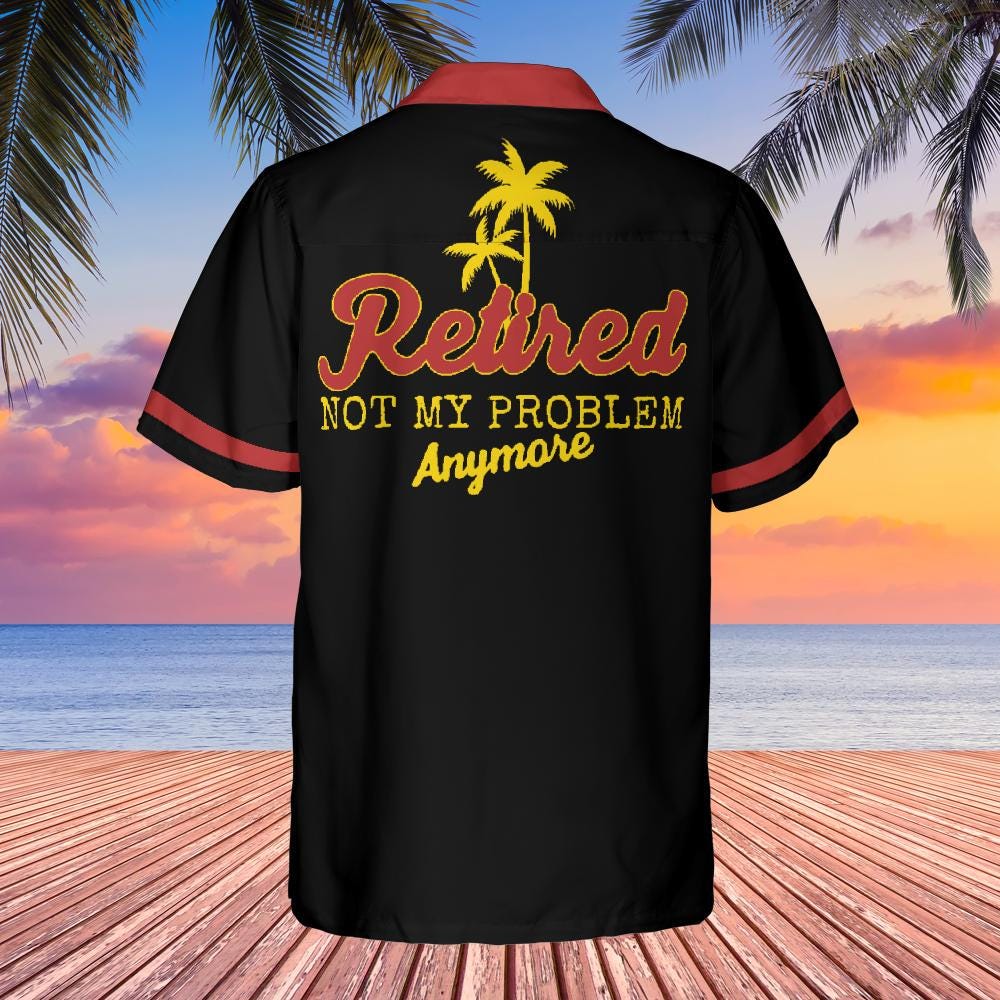 Retirement Button Down Shirt with Pocket, Retired Shirt Short-sleeve Hawaiian Shirt Not My Problem Any More