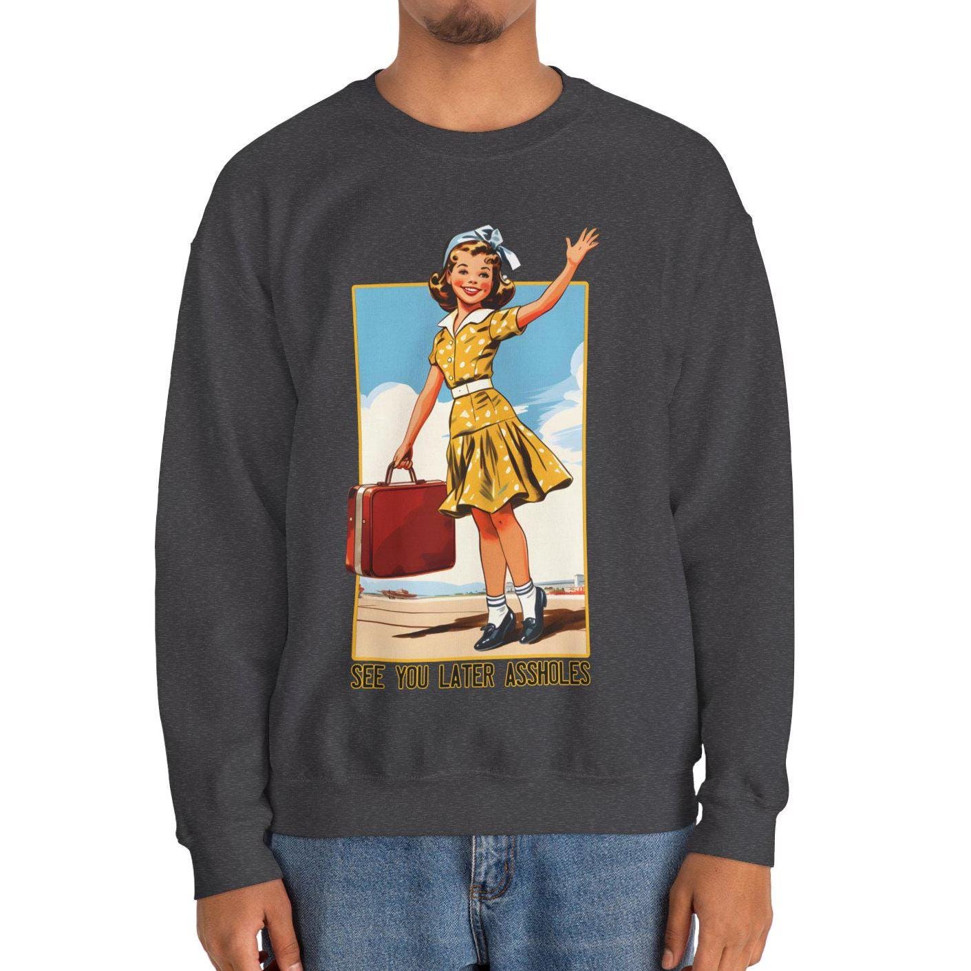 See You Later AssHoles Sweatshirt, Traveling Sweater Sarcastic Funny Swetashirt