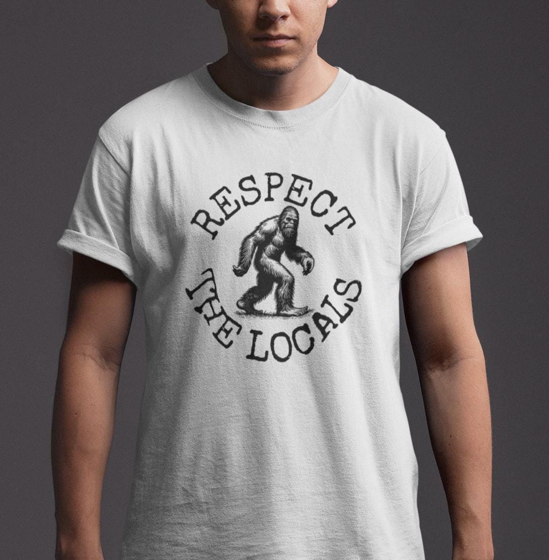 Respect The Locals Sasquatch Shirt