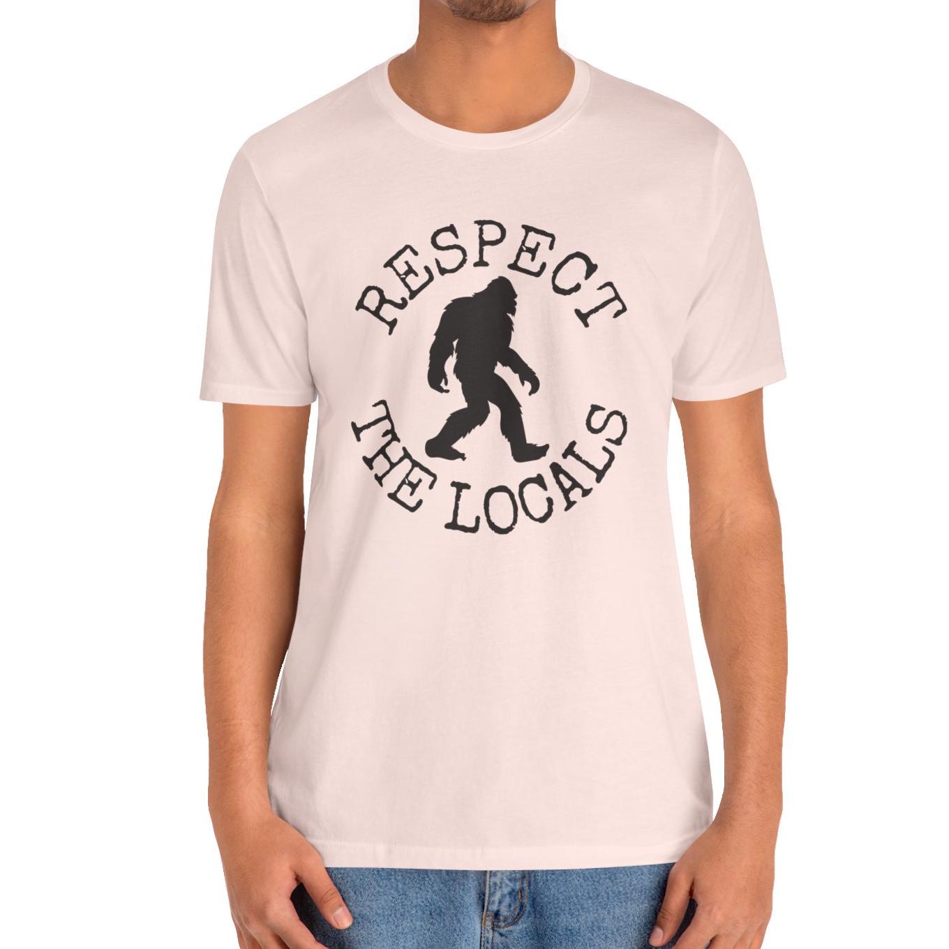 Bigfoot Shirt - Respect The Locals Sasquatch T-Shirt