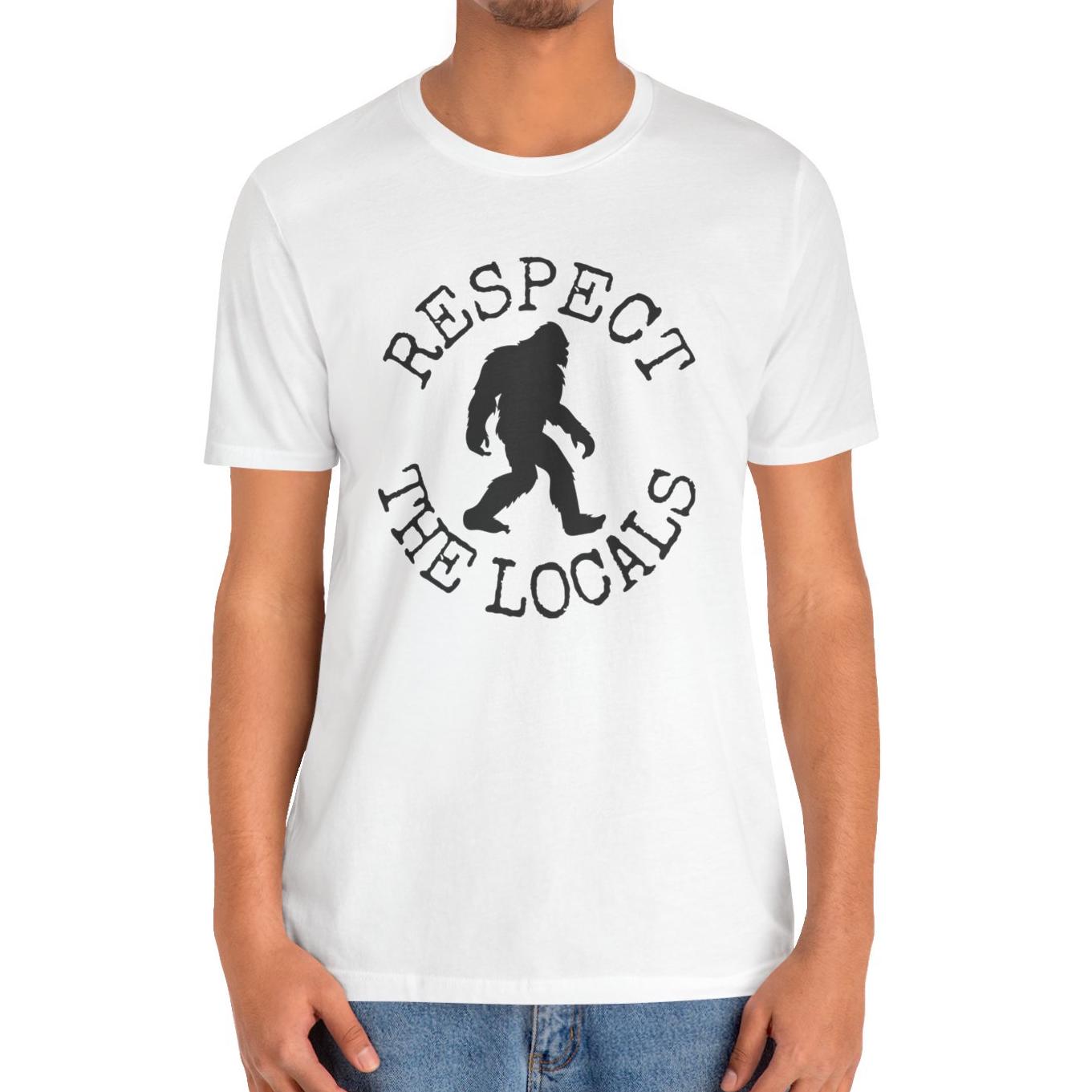 Bigfoot Shirt - Respect The Locals Sasquatch T-Shirt
