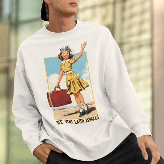 See You Later AssHoles Sweatshirt, Traveling Sweater Sarcastic Funny Swetashirt