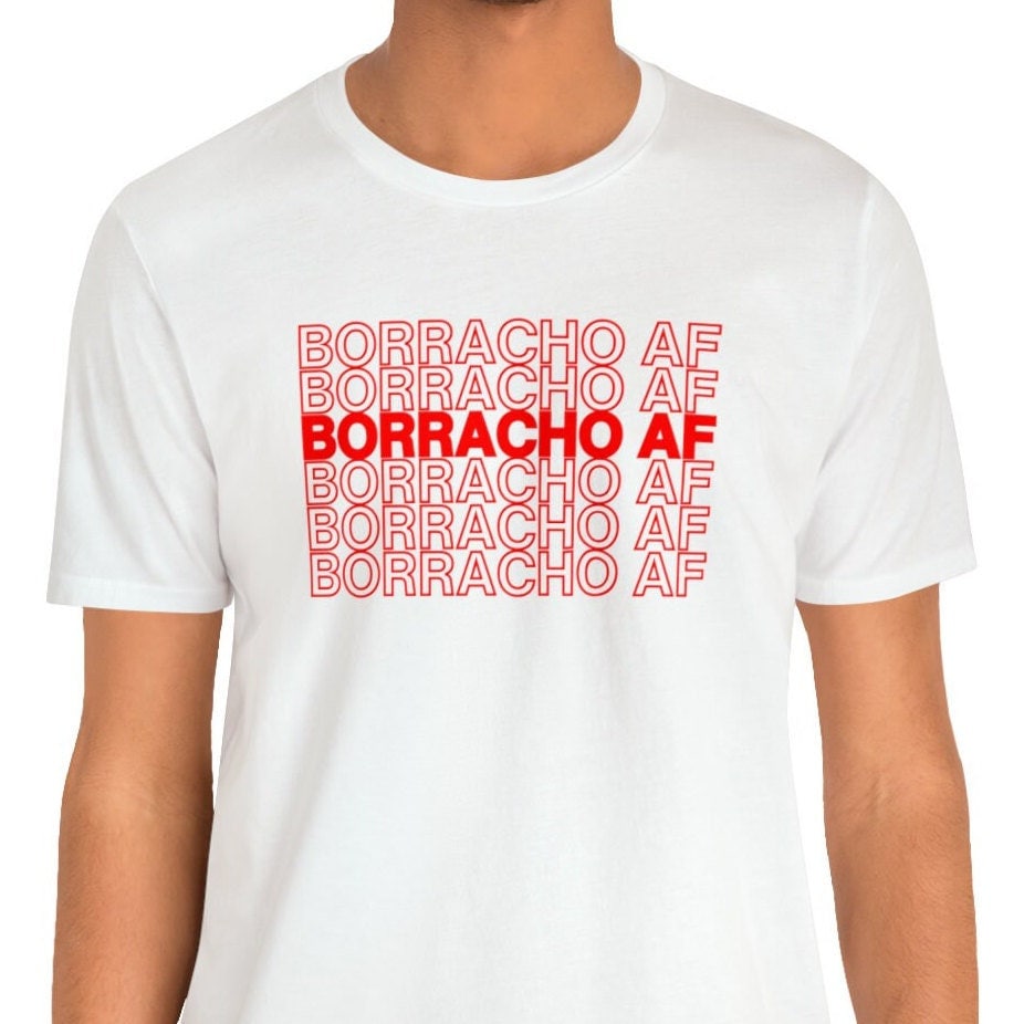 Borracho AF Shirt