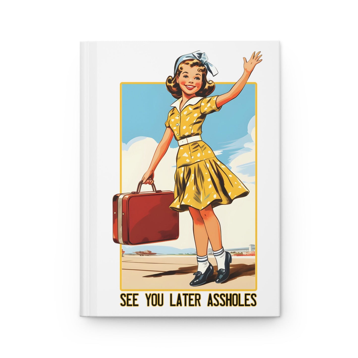 See You Later Assholes Note Book, Travel Journal, Hardcover