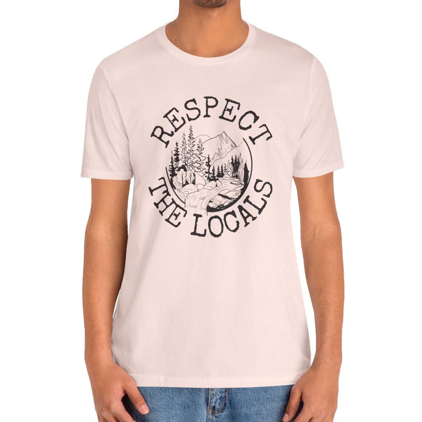 Respect The Locals Nature Shirt